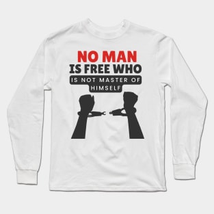 No man is free who is not master of himself Long Sleeve T-Shirt